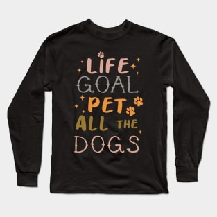 Life Goal Pet all the Dogs Long Sleeve T-Shirt